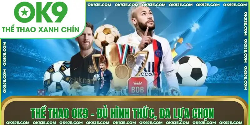 Thể thao OK9 với đủ hình thức, đa lựa chọn Thể thao OK9 với đủ hình thức, đa lựa chọn