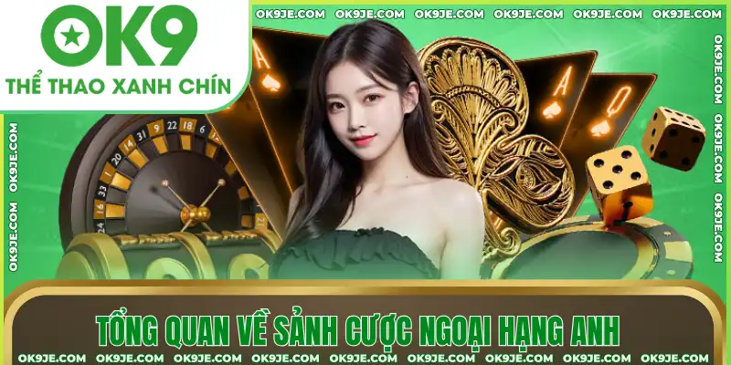 Tổng quan về sảnh cược Ngoại hạng Anh Tổng quan về sảnh cược Ngoại hạng Anh