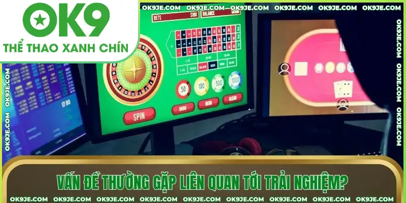 Vấn đề thường gặp liên quan tới trải nghiệm chơi Vấn đề thường gặp liên quan tới trải nghiệm chơi